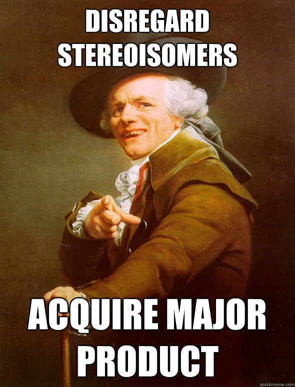 disregard stereoisomers acquire major product  Joseph Ducreux