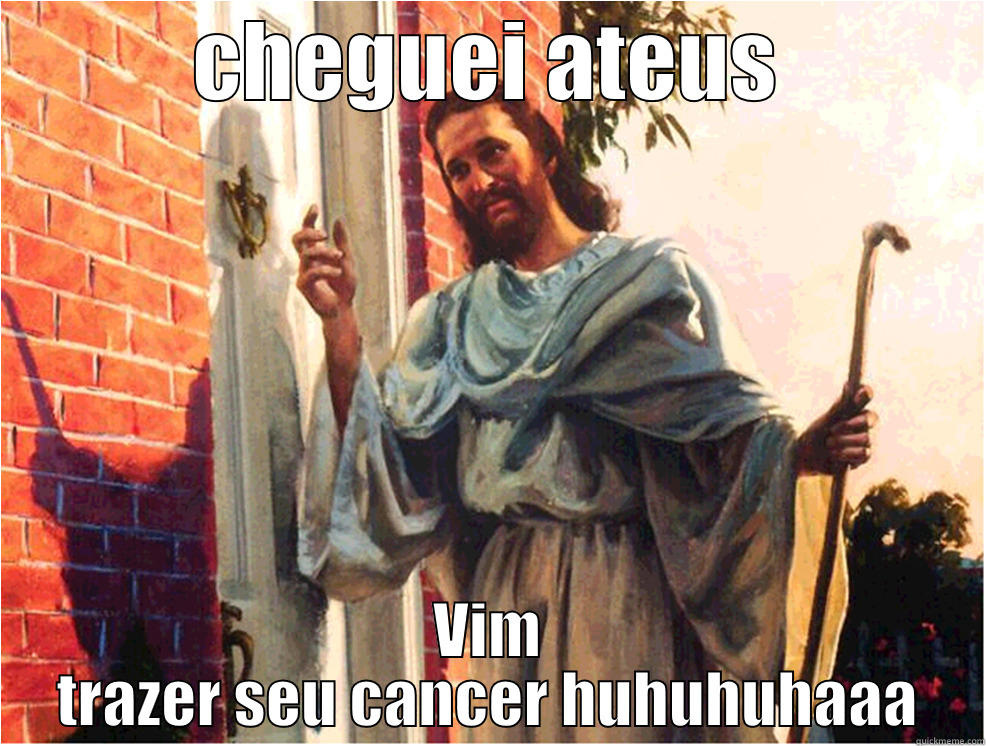 CHEGUEI ATEUS VIM TRAZER SEU CANCER HUHUHUHAAA Misc