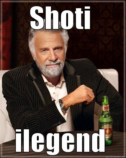 SHOTI ILEGEND The Most Interesting Man In The World