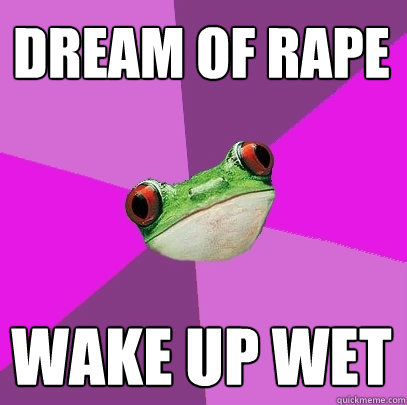 Dream of Rape Wake up wet - Dream of Rape Wake up wet  Foul Bachelorette Frog