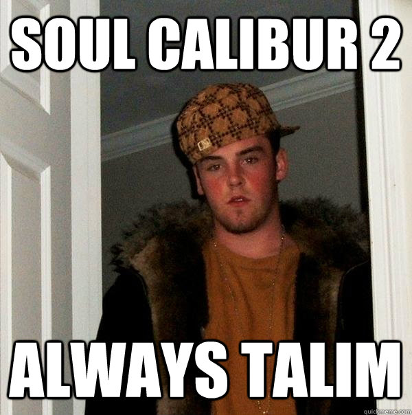 Soul Calibur 2 always talim  Scumbag Steve