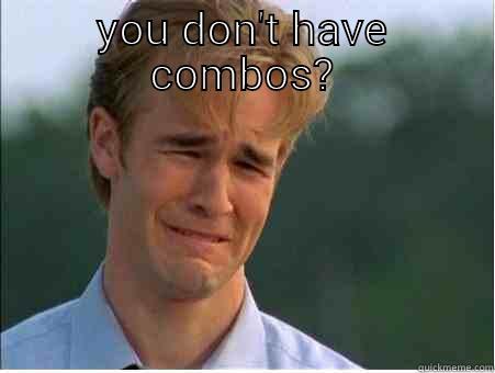whiny guy everyday  - YOU DON'T HAVE COMBOS?  1990s Problems