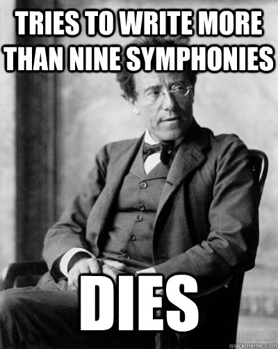 tries to write more than nine symphonies dies - tries to write more than nine symphonies dies  Drunk Mahler