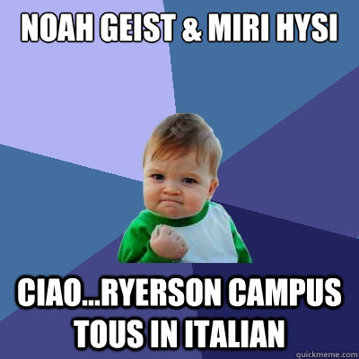 Noah Geist & Miri Hysi ciao...Ryerson campus tous in Italian - Noah Geist & Miri Hysi ciao...Ryerson campus tous in Italian  Success Kid