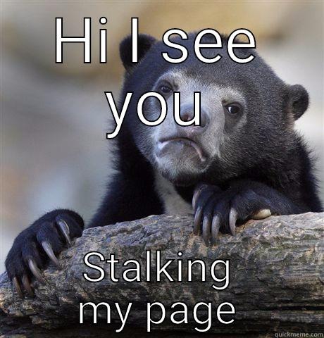 When you stalking on fb  - HI I SEE YOU STALKING MY PAGE Confession Bear