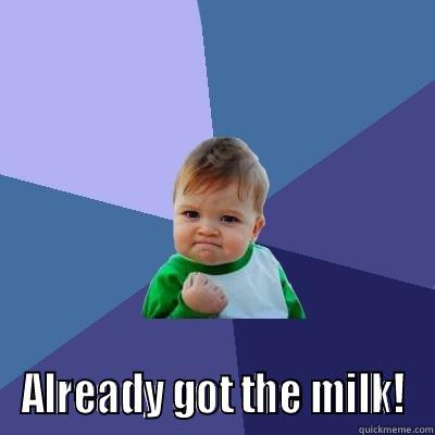 Get the bread and milk -  ALREADY GOT THE MILK! Success Kid