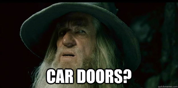  Car doors?  I have no memory Gandalf