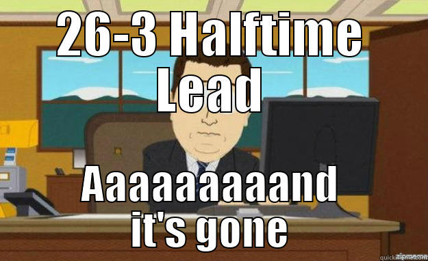 Packers Game - 26-3 HALFTIME LEAD AAAAAAAAAND IT'S GONE aaaand its gone