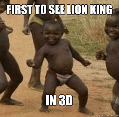 First to see Lion King In 3D  Third World Success Kid