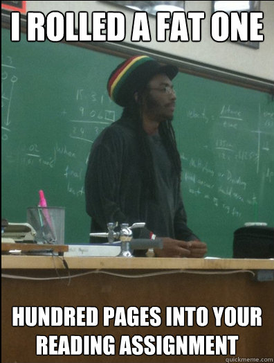 I rolled a fat one hundred pages into your reading assignment - I rolled a fat one hundred pages into your reading assignment  Rasta Science Teacher