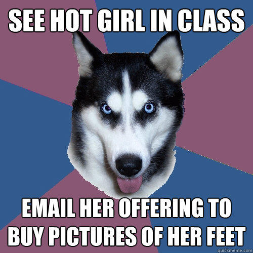 See hot girl in class email her offering to buy pictures of her feet - See hot girl in class email her offering to buy pictures of her feet  Creeper Canine