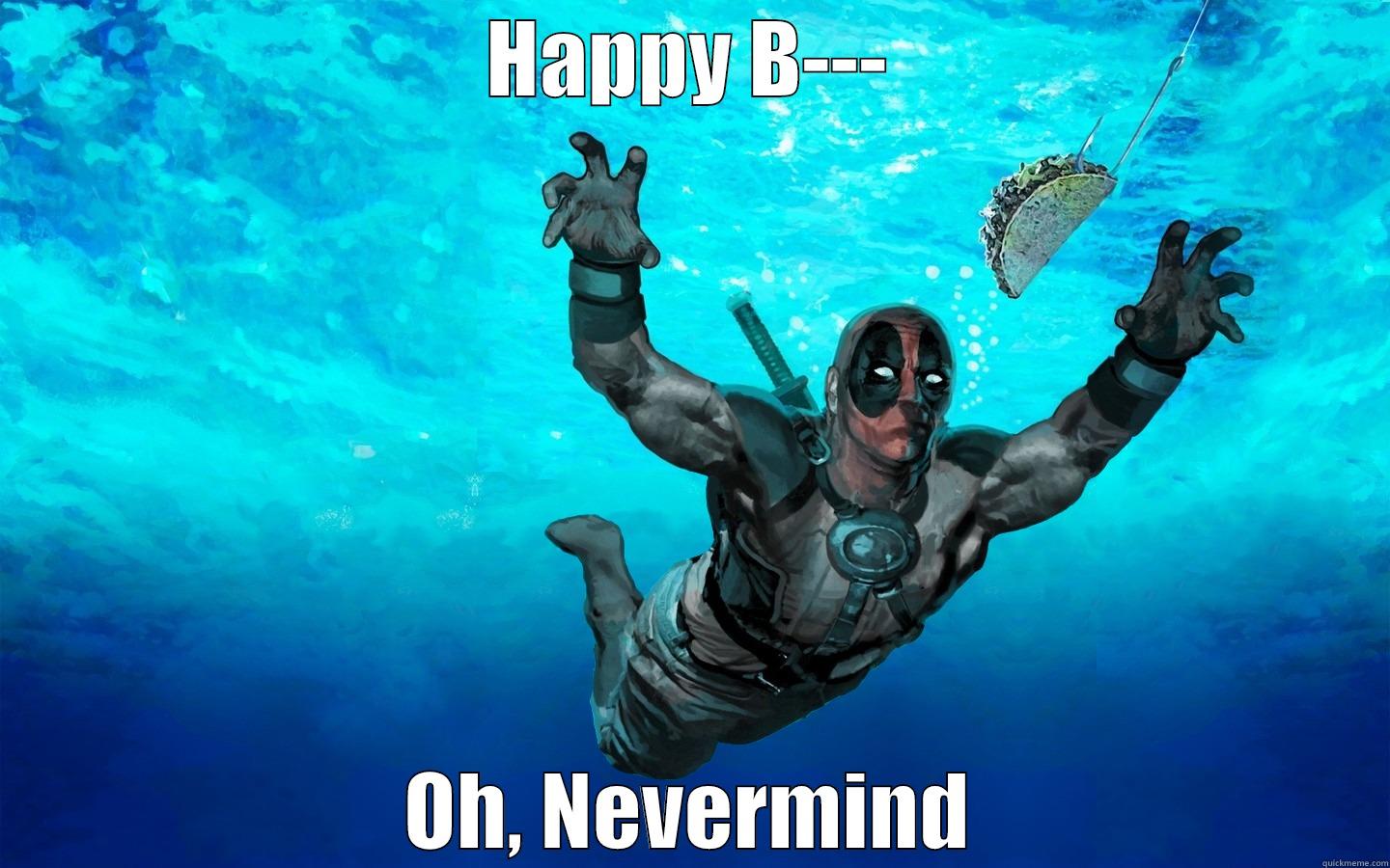 HAPPY B--- OH, NEVERMIND Misc