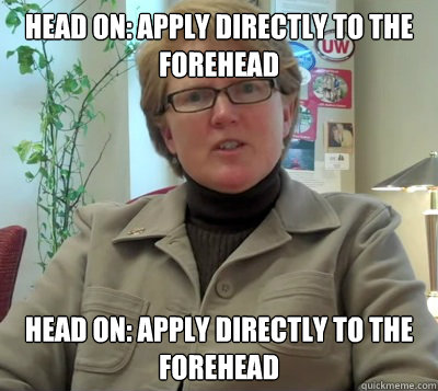 Head On: Apply Directly To The Forehead Head On: Apply Directly To The Forehead - Head On: Apply Directly To The Forehead Head On: Apply Directly To The Forehead  Lame Lori