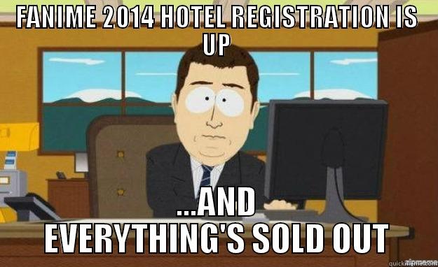 FANIME 2014 HOTEL REGISTRATION IS UP ...AND EVERYTHING'S SOLD OUT aaaand its gone