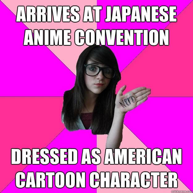 ARRIVES AT JAPANESE ANIME CONVENTION DRESSED AS AMERICAN CARTOON CHARACTER  Idiot Nerd Girl