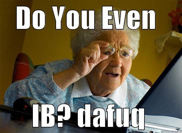 do you even ib dekkaron - DO YOU EVEN  IB? DAFUQ Grandma finds the Internet