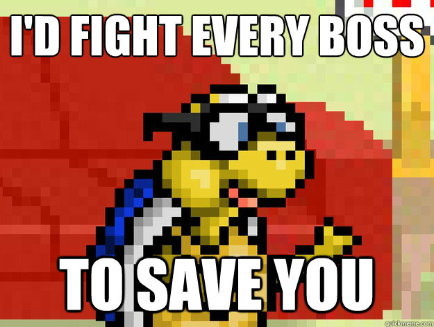 I'd fight every boss to save you  Video Game Pick Up Lines