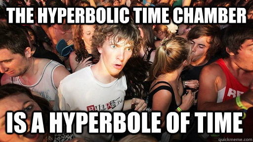 The Hyperbolic Time Chamber is a hyperbole of time - The Hyperbolic Time Chamber is a hyperbole of time  Sudden Clarity Clarence