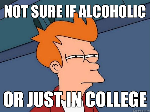 not sure if alcoholic or just in college - not sure if alcoholic or just in college  Futurama Fry