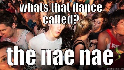 WHATS THAT DANCE CALLED? THE NAE NAE Sudden Clarity Clarence