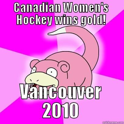 CANADIAN WOMEN'S HOCKEY WINS GOLD! VANCOUVER 2010 Slowpoke