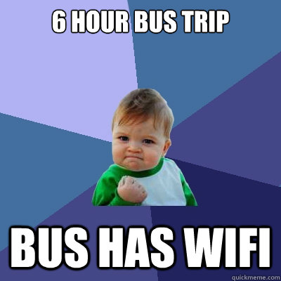 6 Hour Bus trip bus has wifi  Success Kid