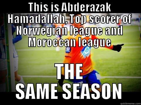 THIS IS ABDERAZAK HAMADALLAH, TOP SCORER OF NORWEGIAN LEAGUE AND MOROCCAN LEAGUE THE SAME SEASON Misc