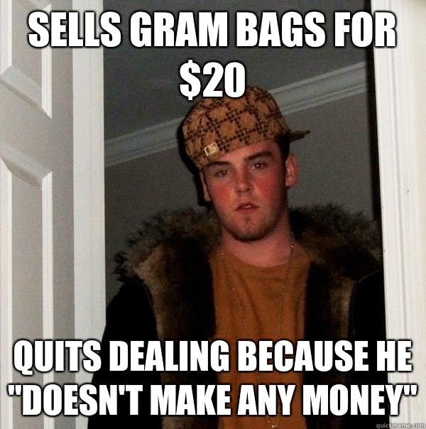 Sells gram bags for $20 Quits dealing because he 