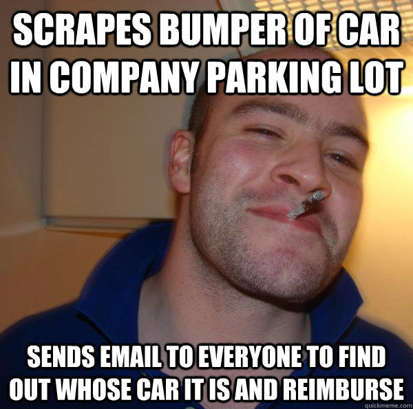 Scrapes bumper of car in company parking lot sends email to everyone to find out whose car it is and reimburse - Scrapes bumper of car in company parking lot sends email to everyone to find out whose car it is and reimburse  Misc