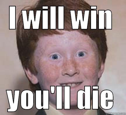 I WILL WIN YOU'LL DIE Over Confident Ginger