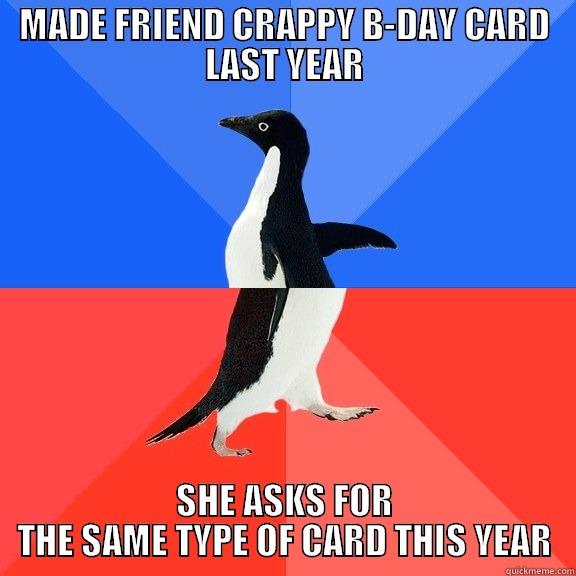 MADE FRIEND CRAPPY B-DAY CARD LAST YEAR SHE ASKS FOR THE SAME TYPE OF CARD THIS YEAR Socially Awkward Awesome Penguin