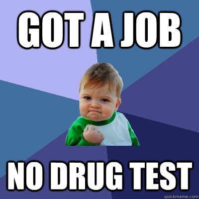 Got a job No drug test  Success Kid