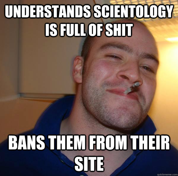 Understands Scientology is full of shit Bans them from their site - Understands Scientology is full of shit Bans them from their site  Misc