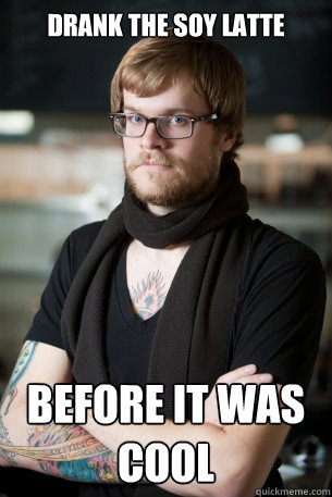 Drank the soy latte Before it was cool - Drank the soy latte Before it was cool  Hipster Barista