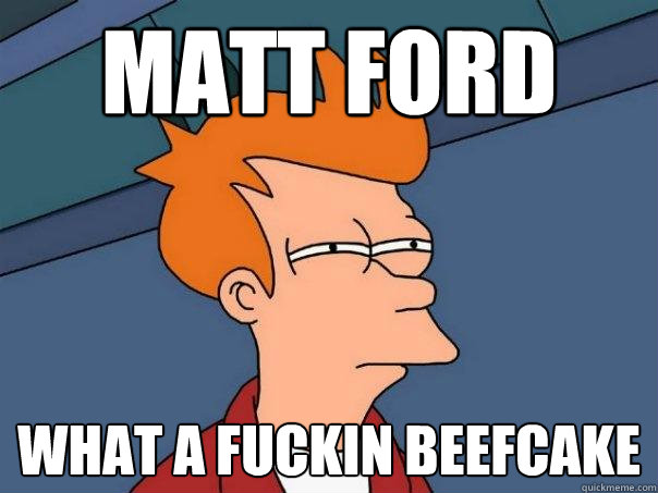 Matt Ford What a fuckin beefcake  Futurama Fry