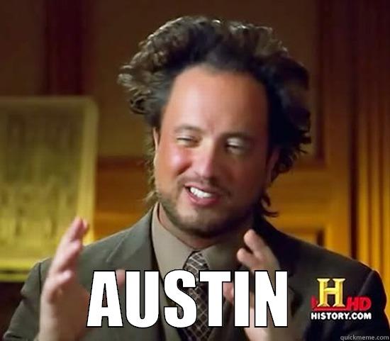 Keep Austin Weird -  AUSTIN Ancient Aliens