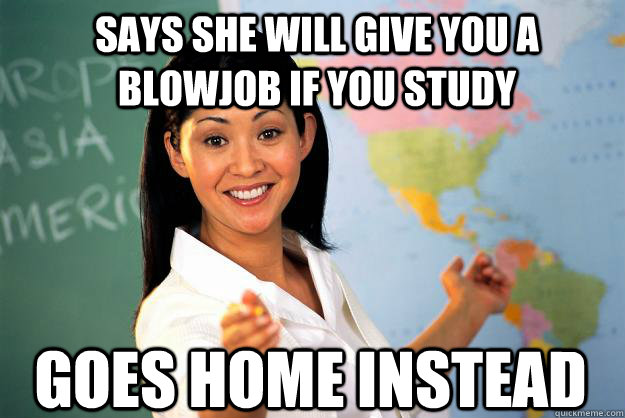 Says she will give you a blowjob if you study goes home instead  - Says she will give you a blowjob if you study goes home instead   Unhelpful High School Teacher