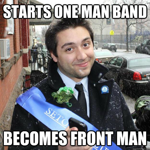 starts one man band becomes front man - starts one man band becomes front man  GreatLuckDanny