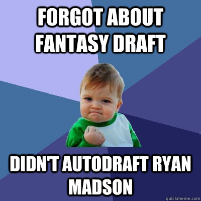 forgot about fantasy draft didn't autodraft ryan madson  Success Kid