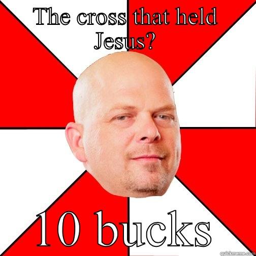 THE CROSS THAT HELD JESUS? 10 BUCKS Pawn Star