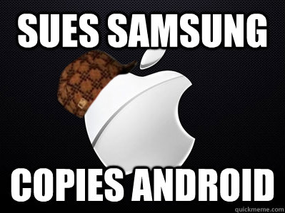 sues samsung copies android  Scumbag Apple