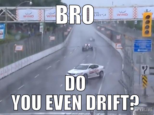 BRO DO YOU EVEN DRIFT? Misc