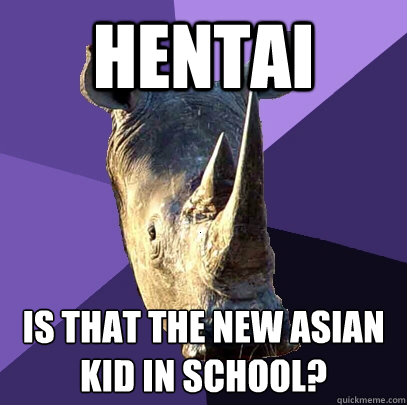 hentai is that the new asian kid in school? - hentai is that the new asian kid in school?  Sexually Oblivious Rhino