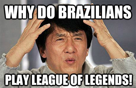 Why do Brazilians Play League of Legends! - Why do Brazilians Play League of Legends!  EPIC JACKIE CHAN