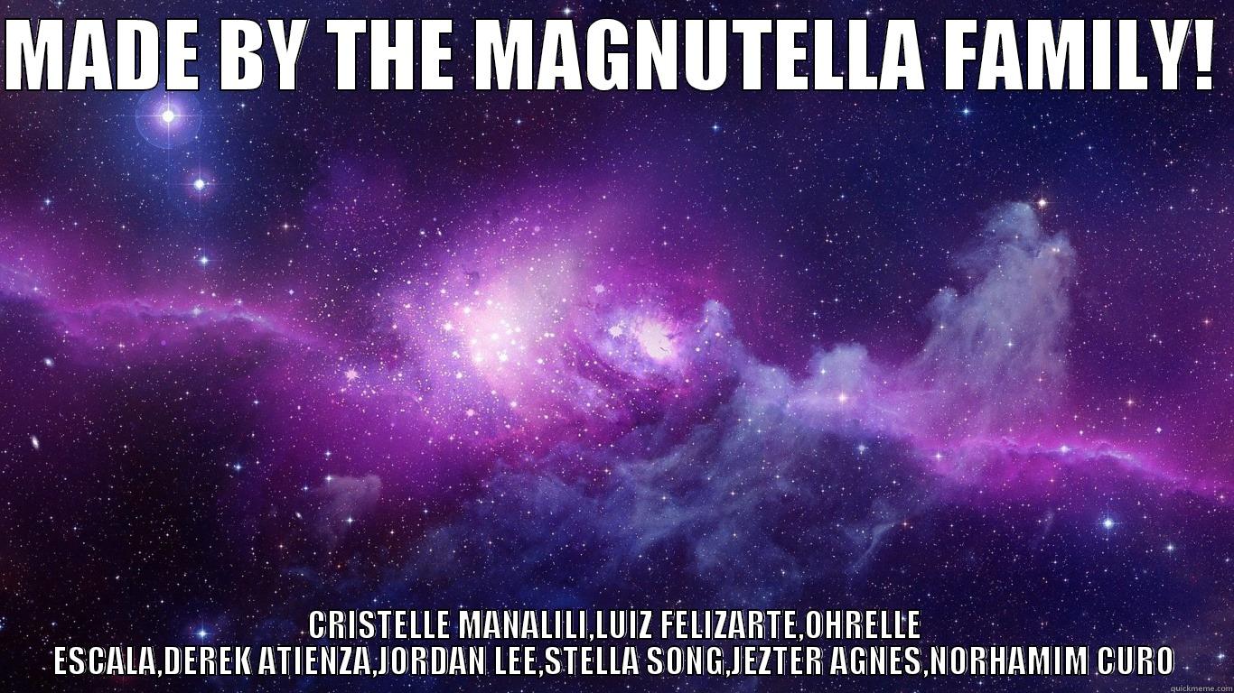 GALAXY! WOOOOOOOOOOW - MADE BY THE MAGNUTELLA FAMILY!  CRISTELLE MANALILI,LUIZ FELIZARTE,OHRELLE ESCALA,DEREK ATIENZA,JORDAN LEE,STELLA SONG,JEZTER AGNES,NORHAMIM CURO Misc