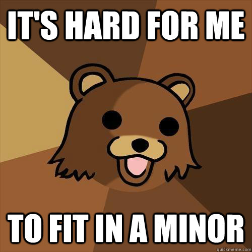 It's hard for me to fit in a minor - It's hard for me to fit in a minor  Pedobear