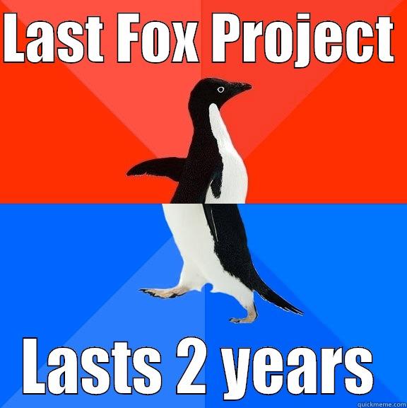 last project - LAST FOX PROJECT  LASTS 2 YEARS Socially Awesome Awkward Penguin