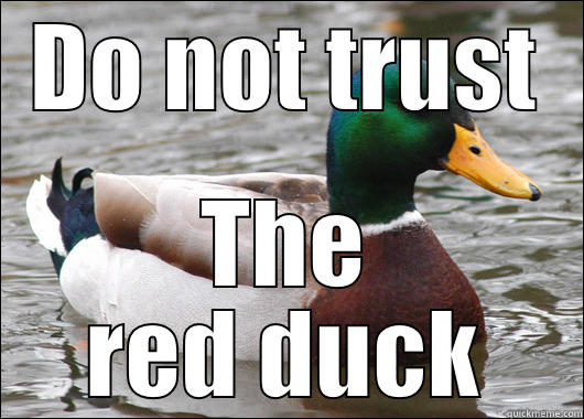 DO NOT TRUST THE RED DUCK Actual Advice Mallard