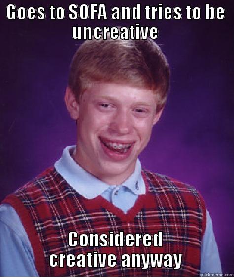 GOES TO SOFA AND TRIES TO BE UNCREATIVE CONSIDERED CREATIVE ANYWAY Bad Luck Brian