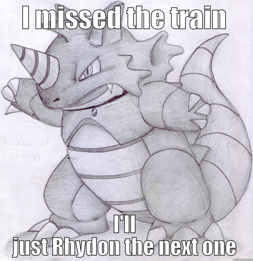 Rhydon Partner, Rhydon - I MISSED THE TRAIN I'LL JUST RHYDON THE NEXT ONE Misc